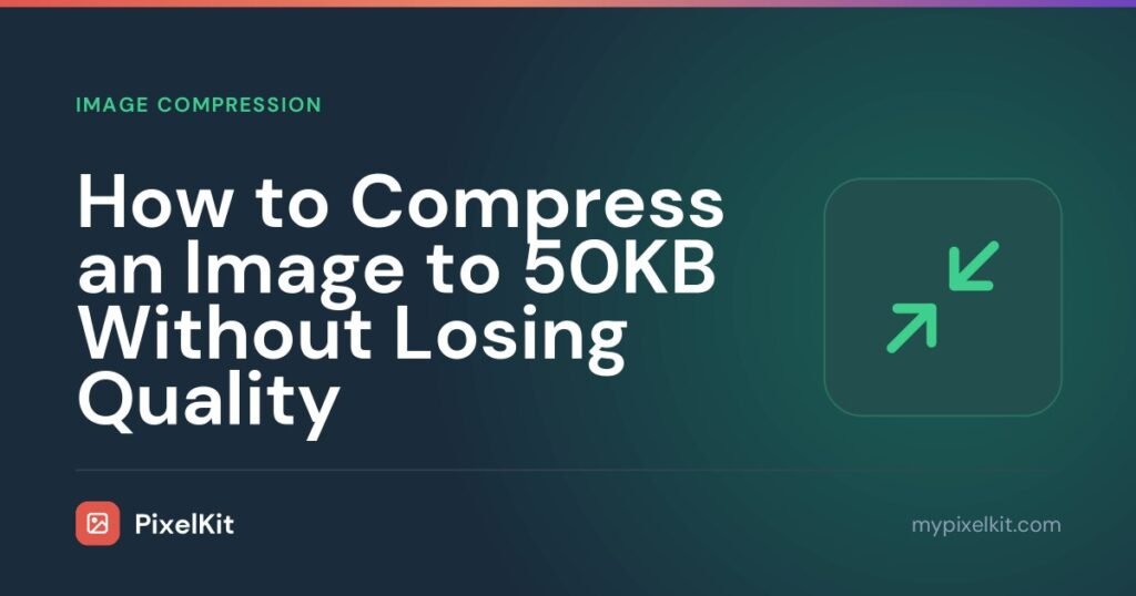 How to Compress an Image to 50KB Without Losing Quality