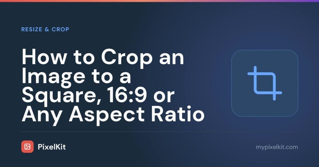 How to Crop an Image to a Square, 16:9 or Any Aspect Ratio