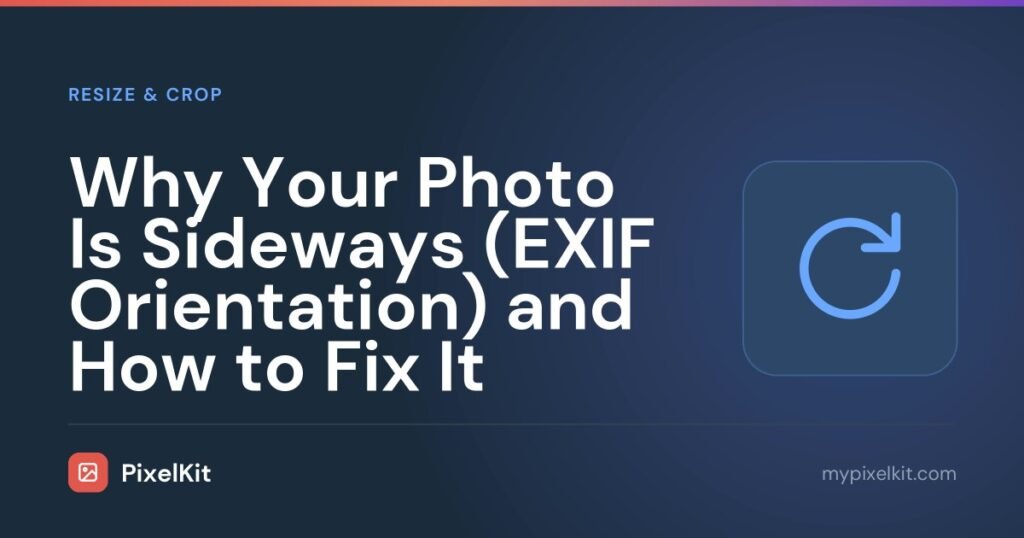 Why Your Photo Is Sideways (EXIF Orientation) and How to Fix It